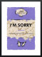 I'm Sorry...Limited Edition - Black Framed